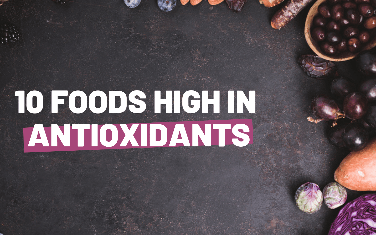 10 Easy to Find Foods High in Antioxidants