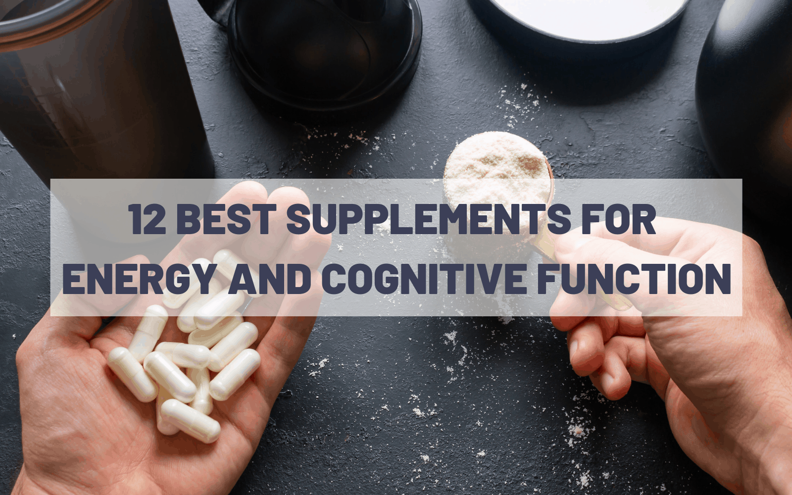 12 Best Supplements For Energy and Cognitive Function